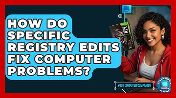 How Do Specific Registry Edits Fix Computer Problems? - Your Computer Companion