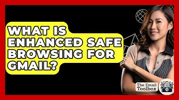 What Is Enhanced Safe Browsing For Gmail? - TheEmailToolbox.com