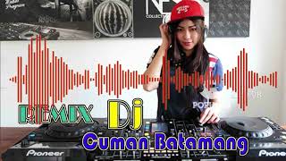 REMIX Dj ' Cuman Batamang '