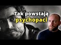 Skąd się biorą PSYCHOPACI, socjopaci, osobowości antyspołeczne?