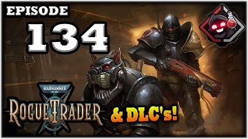 Mukluk Plays Warhammer 40,000: Rogue Trader w/ DLCs Part 134