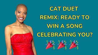 Cat Duet Remix: Ready to Win A Song Celebrating YOU? #selfappreciation
