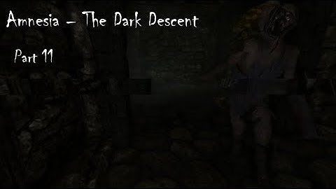 Amnesia Dark Descent Part 11: The Sewers and Nave