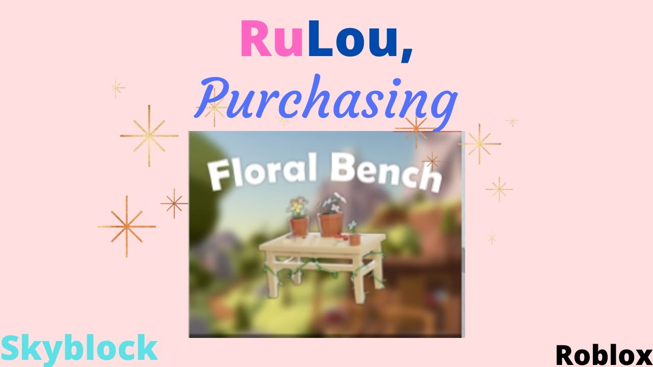 Rulou Purchased The Floral Bench Skyblox Roblox Youtube - roblox bench