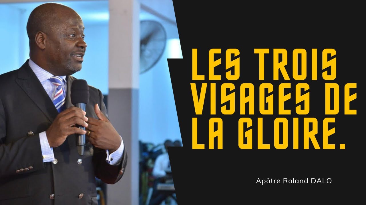 LES 3 VISAGES DE LA GLOIRE ET LEURS GESTIONS.   Apotre Roland Dalo