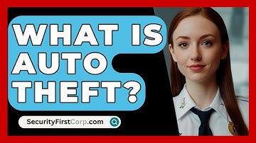 What Is Auto Theft? - SecurityFirstCorp.com
