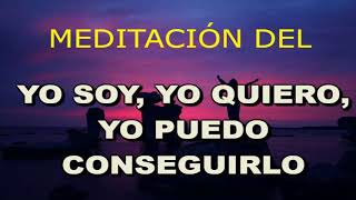 Meditación del Yo Soy, Yo Quiero, Yo puedo. Atraigo El amor de pareja, Prosperidad, Salud, Amistades