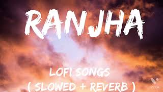 Ranjha - Lofi (slowed + reverb) | B Prade, Jasleen Royal | SR Lofi