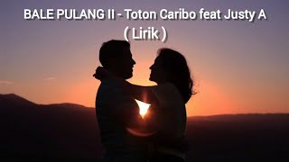 Lirik Lagu BALE PULANG II Toton Caribo feat Justy A _cover by Arvian dwi