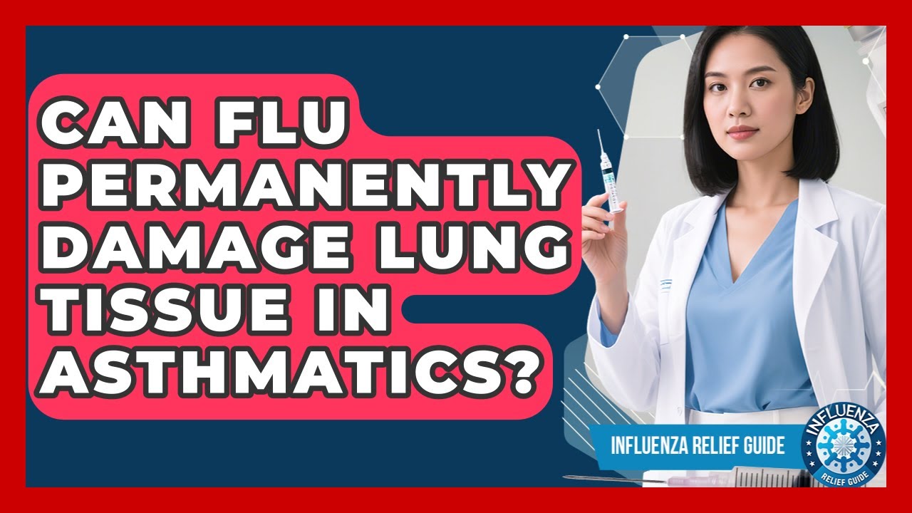 Can Flu Permanently Damage Lung Tissue In Asthmatics? - Influenza Relief Guide