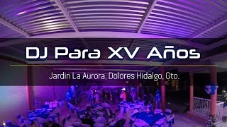 DJ Para XV Años En Dolores Hidalgo, Salon Jardin La Aurora XV Años Valeria