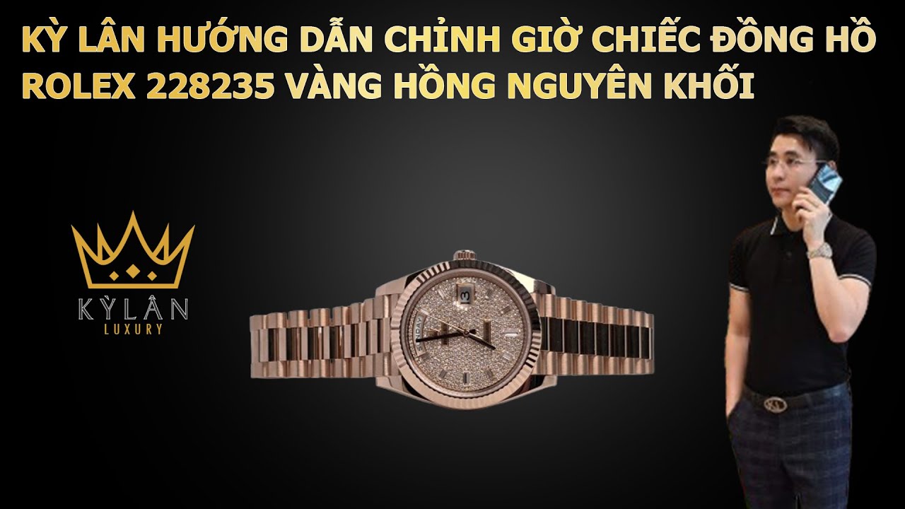 Kỳ Lân hướng dẫn chỉnh giờ trên chiếc đồng hồ Rolex Day-Date 228235 chi tiết và đầy đủ nhất.