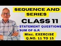 L.12|| SEQUENCE &amp; SERIES||STATEMENT QUESTIONS||CLASS-11||SUM OF G. P.||EX. MISCE. (ncert)Q.11 TO 15