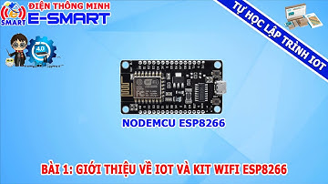 Bài 1: Giới thiệu về IOT và Kit wifi node mcu esp8266 - Tự học lập trình IOT