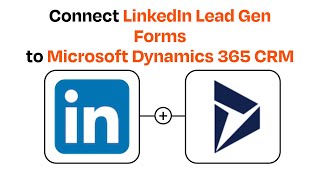 how to connect linkedin lead gen forms to microsoft dynamics 365 crm - easy integration