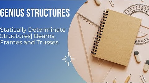 Statically Determinate Structures| Beams, Frames and Trusses