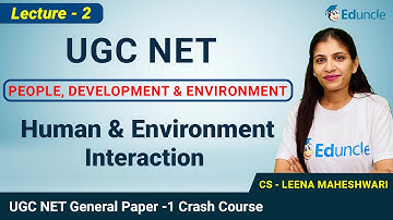 UGC NET General Paper-1 | People, Development & Environment L-2 | Human and Environment Interaction