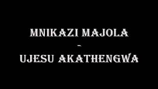 Mnikazi Majola - UJesu Akathengwa