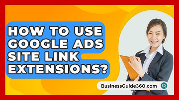 How To Use Google Ads Site Link Extensions? - BusinessGuide360.com
