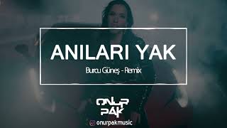 Anıları Yak - Burcu Güneş (Onur Pak Remix) 2022