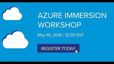 Microsoft Azure Immersion Workshop 5.10.18