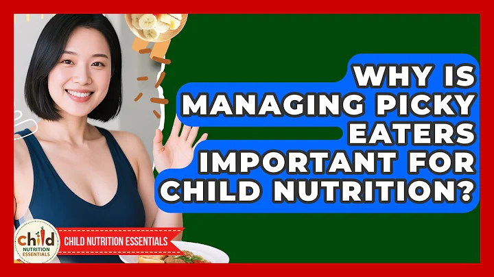 Why Is Managing Picky Eaters Important for Child Nutrition? | Child Nutrition Essentials News