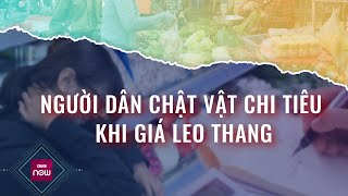 Bi kịch của các bà nội trợ: Cầm tiền trong tay mà đi chợ chẳng dám mua gì vì giá chua, giá chát