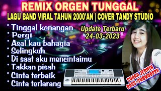 REMIX ORGEN TUNGGAL-LAGU BAND VIRAL TAHUN 2000'AN❗Tandy Studio❗Tinggal kenangan, asal kau bahagia