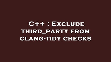 C++ : Exclude third_party from clang-tidy checks