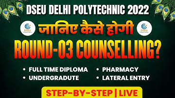 DSEU DELHI POLYTECHNIC 2022: जानिए कैसे होगी  3RD ROUND COUNSELLING? | STEP-BY-STEP | CETDELHI2022