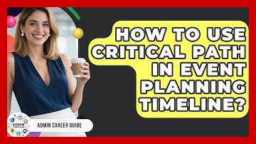How To Use Critical Path In Event Planning Timeline? - Admin Career Guide