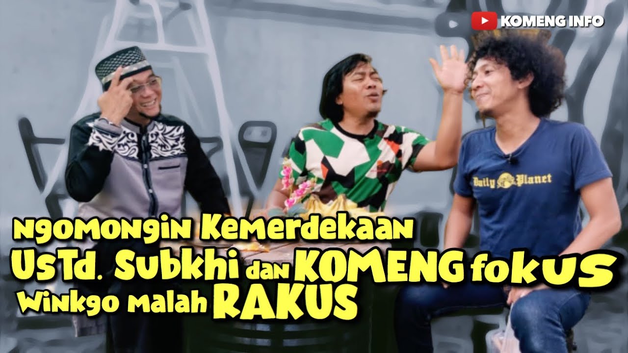 Ngomongin KEMERDEKAAN, USTD SUBKHI dan KOMENG FOKUS , winkgo malah RAKUS