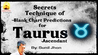 Secrets Technique of Blank Chart Predictions for Taurus Ascendant by Sunil John