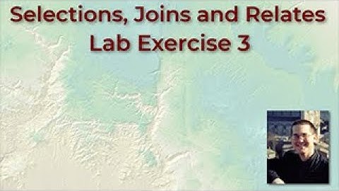 Selections, Joins and Relates in ArcGIS Pro:  Lab Exercise 3