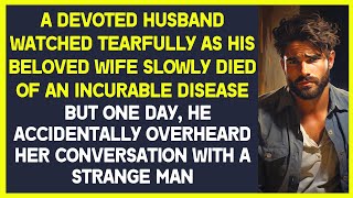 A grieving husband listened to his disabled wife's conversation and learned her biggest secret