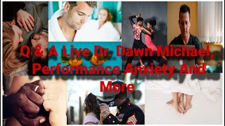 Q & A Live Dr. Dawn Michael, Performance Anxiety And More