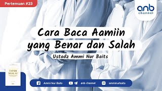 Cara Baca Aamiin yang Benar dan Salah | Ustadz Ammi Nur Baits, ST., BA