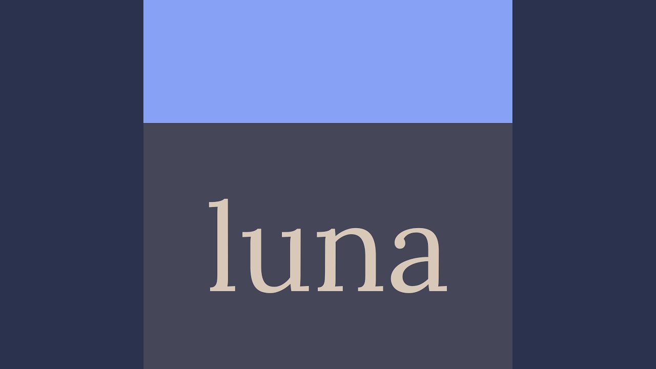 Watch Luna on YouTube Watch Luna on YouTube