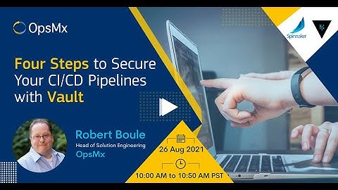 Four Steps to Secure Your CI/CD Pipelines with Vault and Spinnaker
