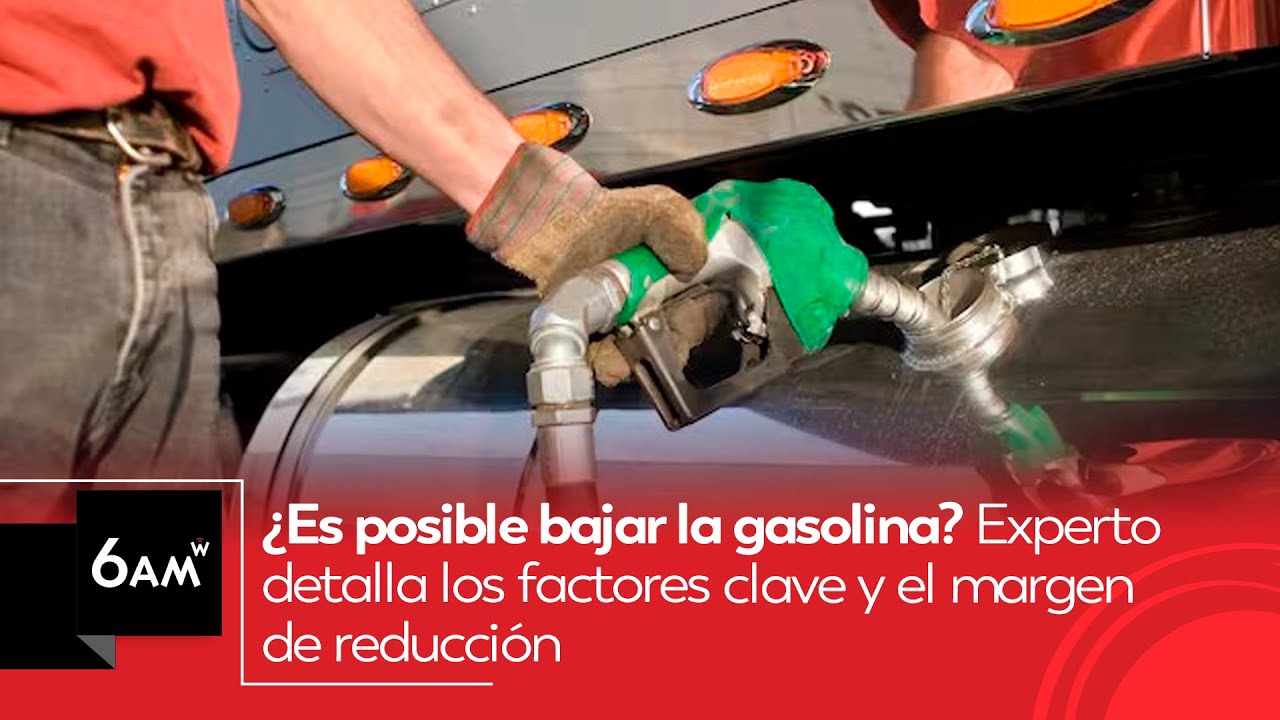 ¿Es posible bajar la gasolina? Experto detalla los factores clave y el margen de reducción | 6AM W