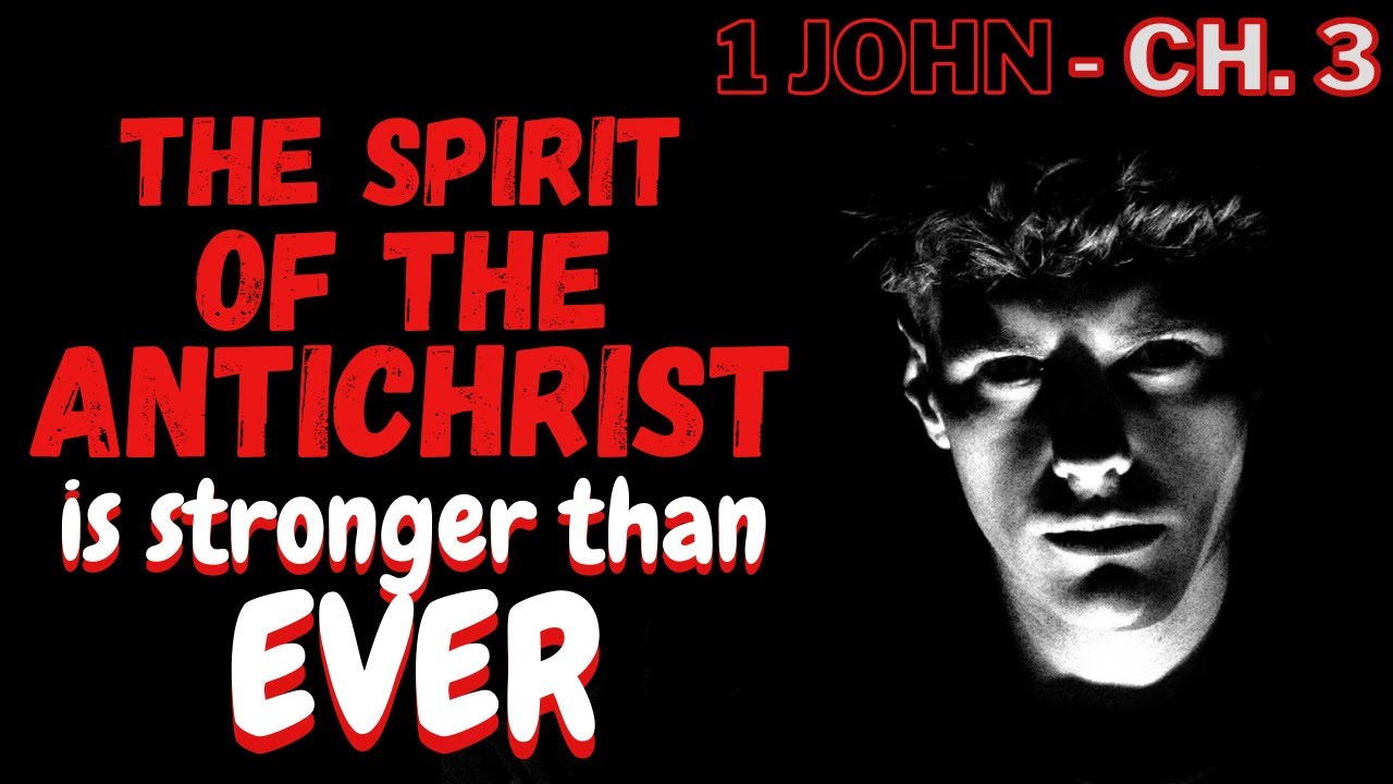 1 John Chapter 3 - pt 2 - As The End Approaches, The Spirit Of The ...