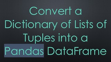 Convert a Dictionary of Lists of Tuples into a Pandas DataFrame