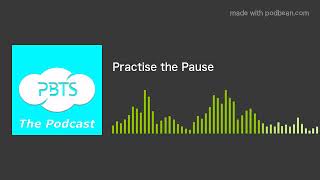 Practise the Pause