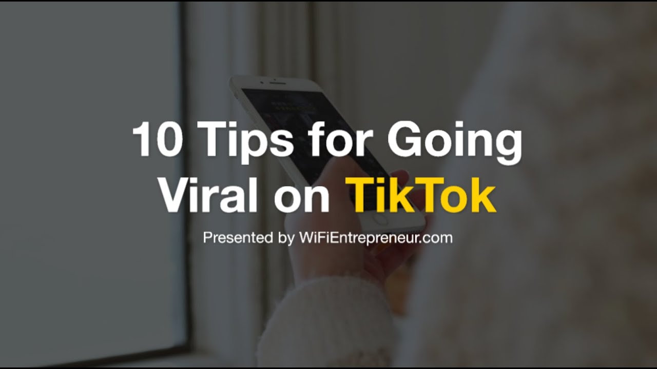 10 Tips for Going Viral on TikTok | WiFi Entrepreneur Channel - YouTube