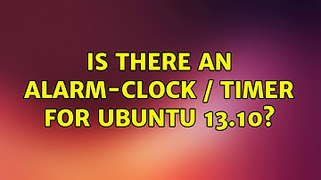 Ubuntu: Is there an alarm-clock / timer for Ubuntu 13.10?