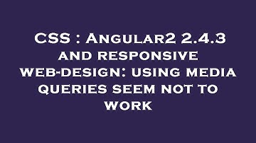 CSS : Angular2 2.4.3 and responsive web-design: using media queries seem not to work