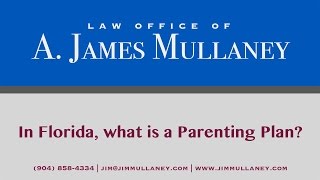 In Florida, what is a Parenting Plan? Law Office of A. James Mullaney