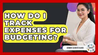 How Do I Track Expenses For Budgeting? - Admin Career Guide