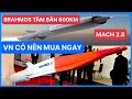 Tên lửa siêu thanh Brahmos: tầm bắn 600km, tốc độ 2,8 Mach, VN có nên mua không?