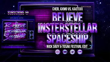 Cher,AXMO vs. Kaotixx - Believe Interstellar Spaceship (Nick Davy & TOSAK Festival Edit)